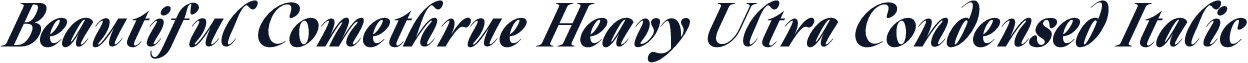 Beautiful Comethrue Heavy Ultra Condensed Italic
