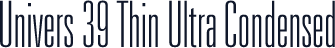 Univers 39 Thin Ultra Condensed