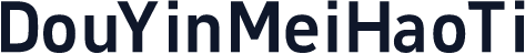 DouYinMeiHaoTi