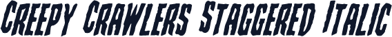 Creepy Crawlers Staggered Italic