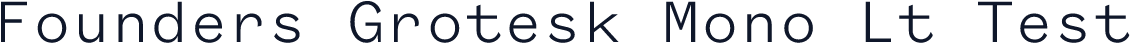 Founders Grotesk Mono Lt Test