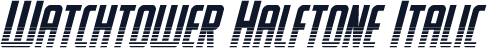 Watchtower Halftone Italic