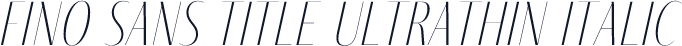 Fino Sans Title UltraThin Italic