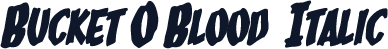 Bucket O Blood  Italic