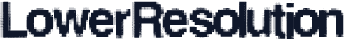 LowerResolution