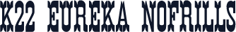 K22 Eureka NoFrills
