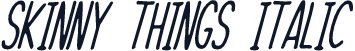 Skinny Things Italic