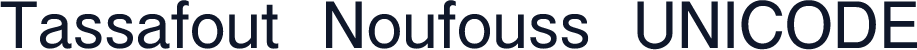 Tassafout Noufouss UNICODE