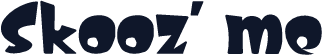Skooz' me
