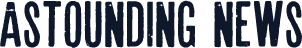 Astounding news