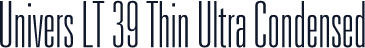 Univers LT 39 Thin Ultra Condensed