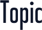 Topic