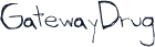 GatewayDrug