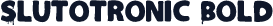 Slutotronic Bold