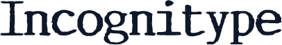 Incognitype