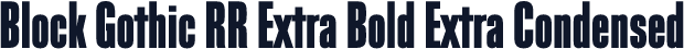 Block Gothic RR Extra Bold Extra Condensed