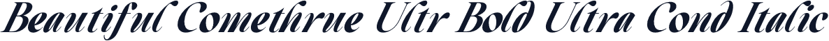 Beautiful Comethrue Ultr Bold Ultra Cond Italic