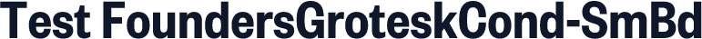 Test FoundersGroteskCond-SmBd