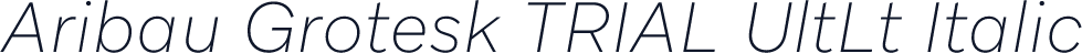 Aribau Grotesk TRIAL UltLt Italic