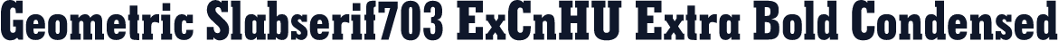 Geometric Slabserif703 ExCnHU Extra Bold Condensed