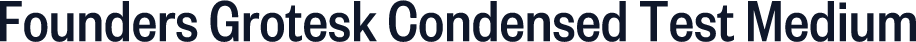 Founders Grotesk Condensed Test Medium