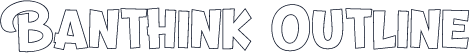 Banthink Outline
