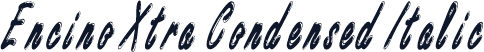 Encino Xtra Condensed Italic