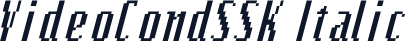 VideoCondSSK Italic
