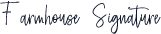 Farmhouse Signature