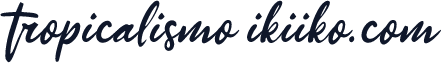 tropicalismo ikiiko.com