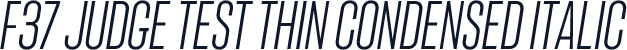 F37 Judge Test Thin Condensed Italic