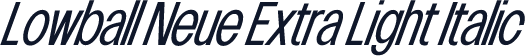 Lowball Neue Extra Light Italic