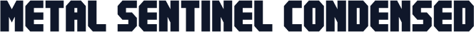 Metal Sentinel Condensed