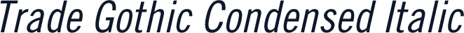 Trade Gothic Condensed Italic