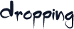 Dropping