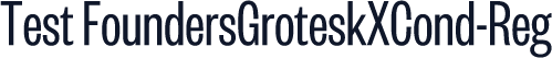 Test FoundersGroteskXCond-Reg