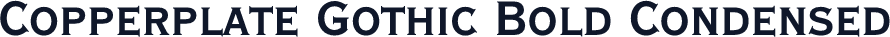 Copperplate Gothic Bold Condensed