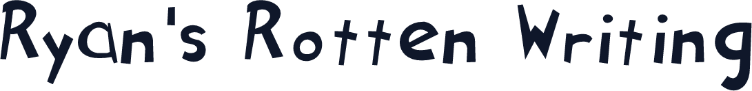 Ryan's Rotten Writing