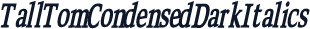 TallTomCondensedDarkItalics