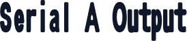 Serial A Output