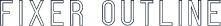 Fixer Outline