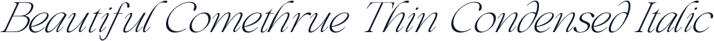 Beautiful Comethrue Thin Condensed Italic
