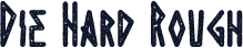 Die Hard Rough
