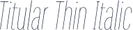 Titular Thin Italic