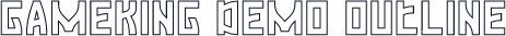 Gameking Demo Outline