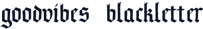 GoodVibes-Blackletter