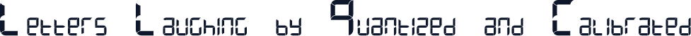 Letters Laughing by Quantized and Calibrated