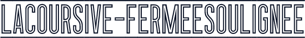 LaCoursive-FermeeSoulignee
