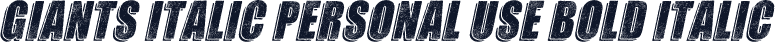 GIANTS ITALIC PERSONAL USE Bold Italic