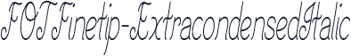FOTFinetip-ExtracondensedItalic